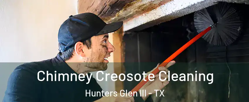 Chimney Creosote Cleaning Hunters Glen III - TX