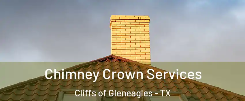 Chimney Crown Services Cliffs of Gleneagles - TX