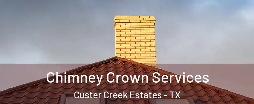 Chimney Crown Services Custer Creek Estates - TX