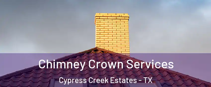 Chimney Crown Services Cypress Creek Estates - TX