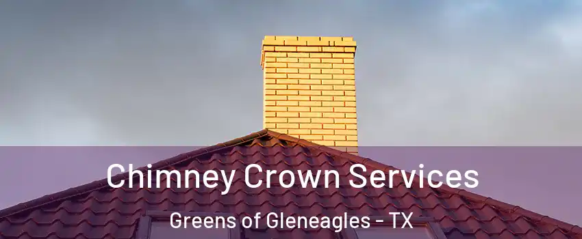 Chimney Crown Services Greens of Gleneagles - TX