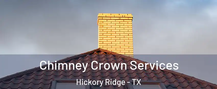 Chimney Crown Services Hickory Ridge - TX