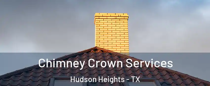 Chimney Crown Services Hudson Heights - TX