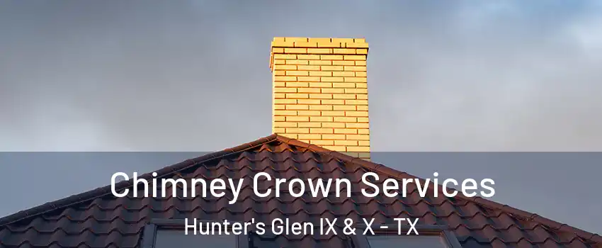 Chimney Crown Services Hunter's Glen IX & X - TX