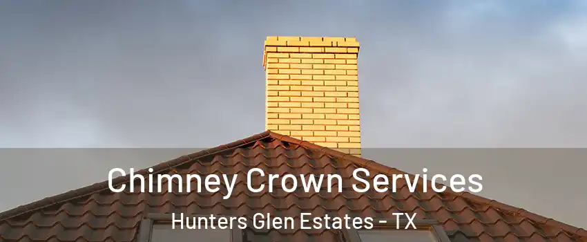 Chimney Crown Services Hunters Glen Estates - TX