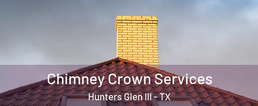 Chimney Crown Services Hunters Glen III - TX