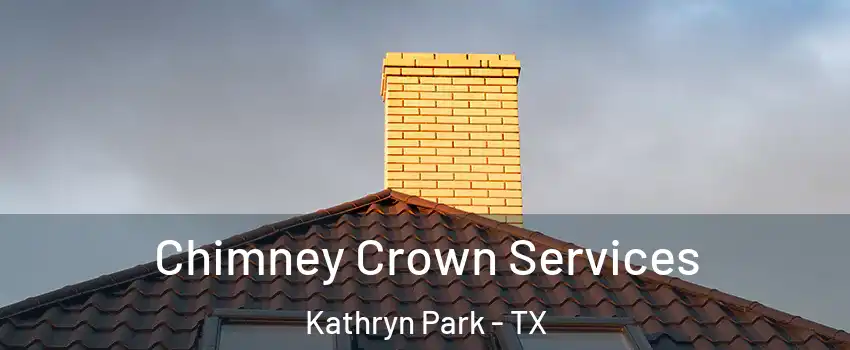 Chimney Crown Services Kathryn Park - TX