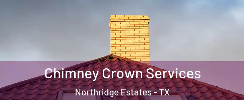 Chimney Crown Services Northridge Estates - TX