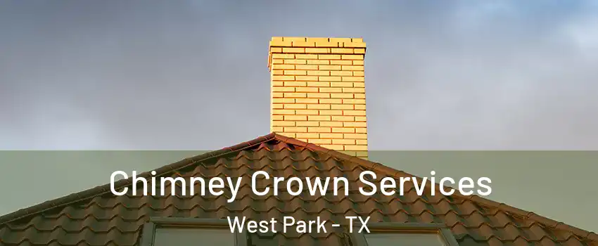 Chimney Crown Services West Park - TX