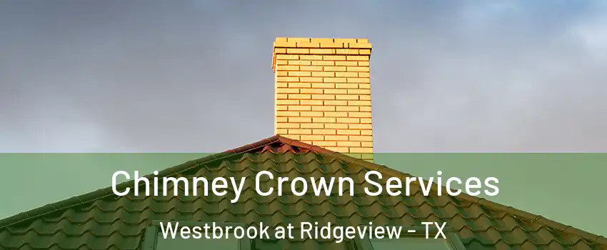 Chimney Crown Services Westbrook at Ridgeview - TX