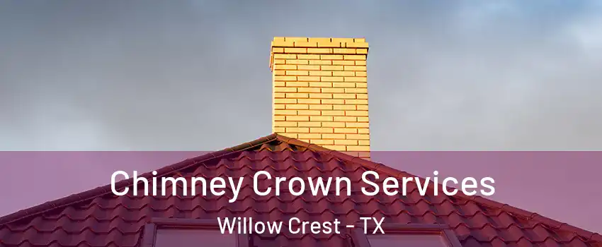 Chimney Crown Services Willow Crest - TX