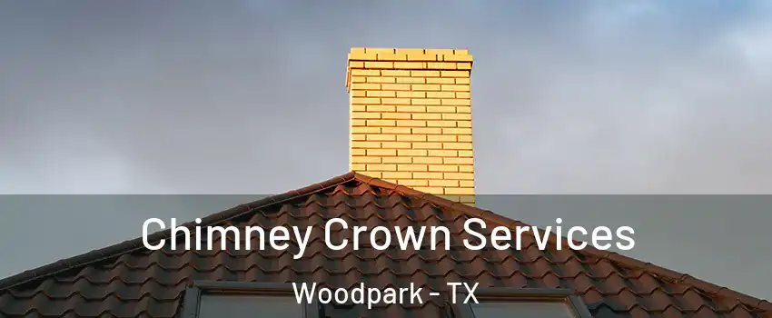 Chimney Crown Services Woodpark - TX