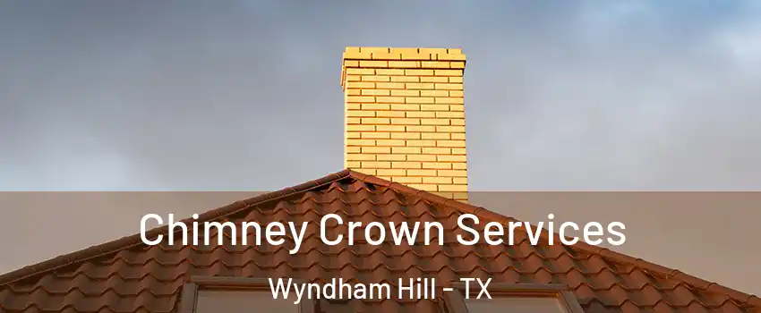 Chimney Crown Services Wyndham Hill - TX