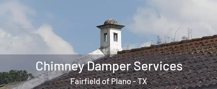 Chimney Damper Services Fairfield of Plano - TX