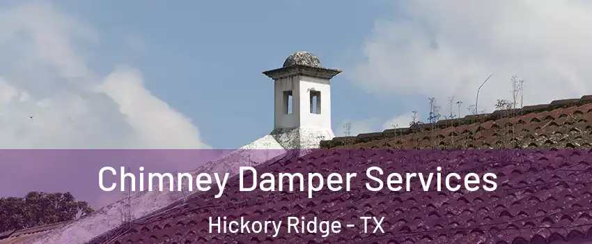 Chimney Damper Services Hickory Ridge - TX