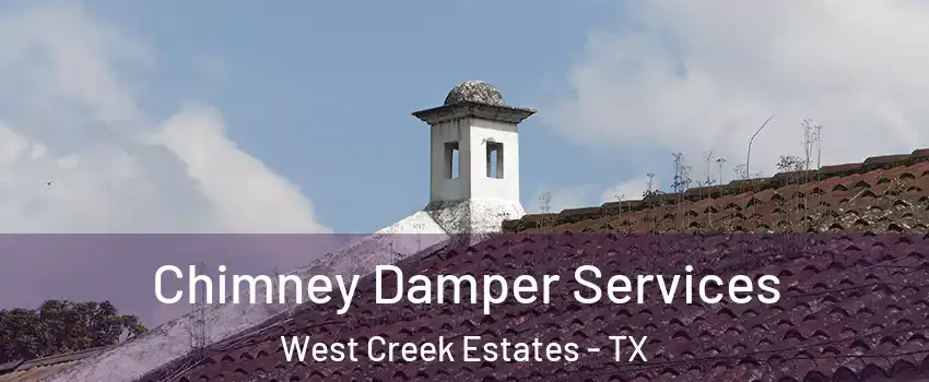 Chimney Damper Services West Creek Estates - TX