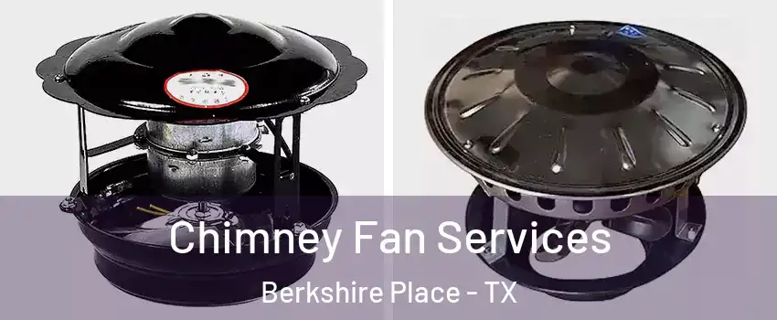 Chimney Fan Services Berkshire Place - TX