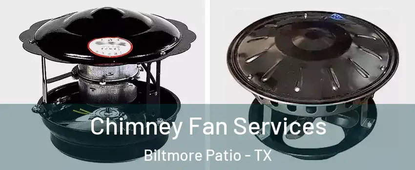 Chimney Fan Services Biltmore Patio - TX