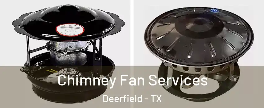 Chimney Fan Services Deerfield - TX