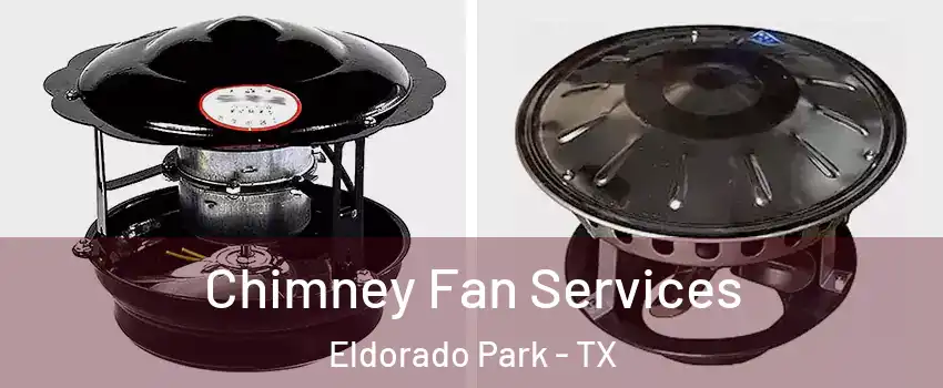 Chimney Fan Services Eldorado Park - TX