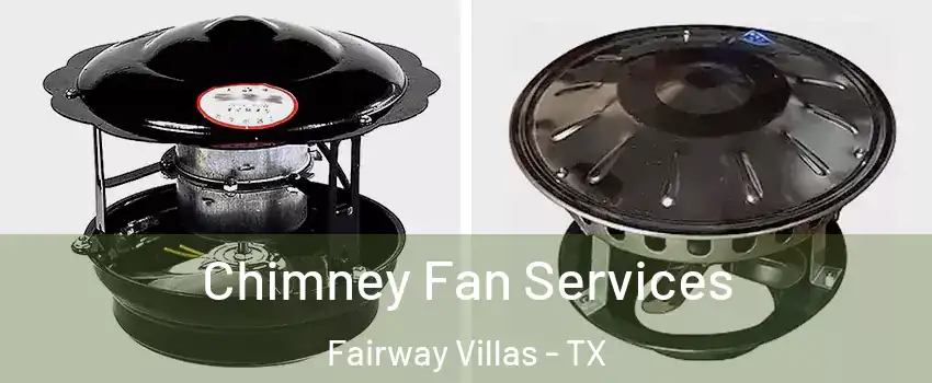 Chimney Fan Services Fairway Villas - TX