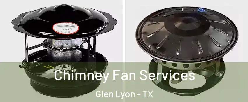 Chimney Fan Services Glen Lyon - TX