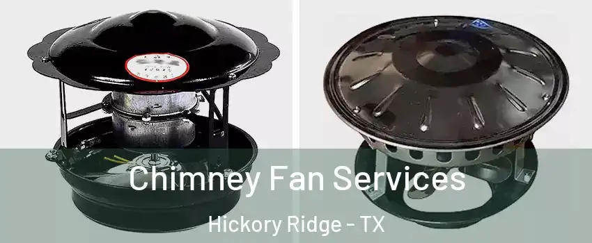 Chimney Fan Services Hickory Ridge - TX