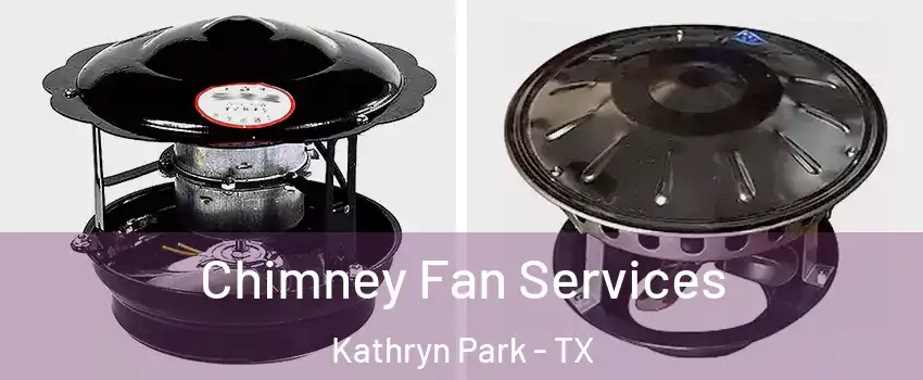 Chimney Fan Services Kathryn Park - TX