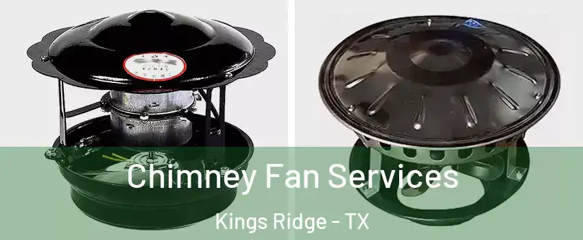 Chimney Fan Services Kings Ridge - TX