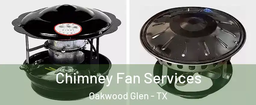 Chimney Fan Services Oakwood Glen - TX