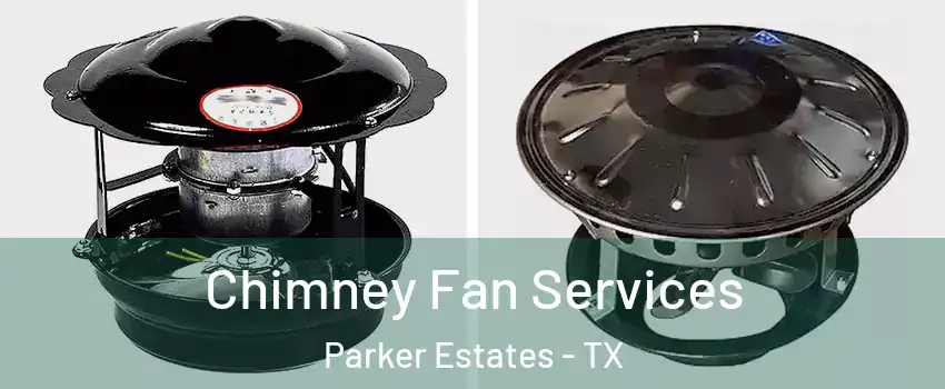 Chimney Fan Services Parker Estates - TX