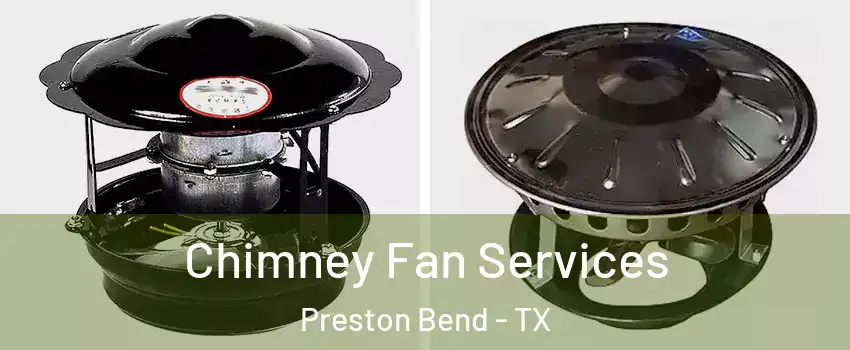 Chimney Fan Services Preston Bend - TX