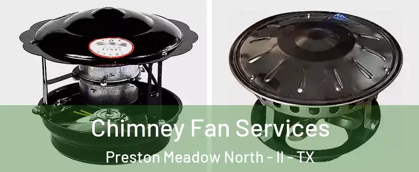 Chimney Fan Services Preston Meadow North - II - TX