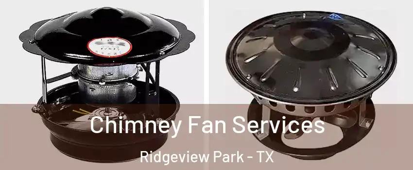 Chimney Fan Services Ridgeview Park - TX