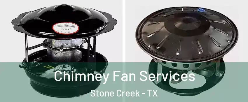 Chimney Fan Services Stone Creek - TX