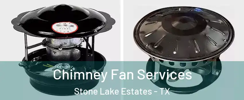 Chimney Fan Services Stone Lake Estates - TX