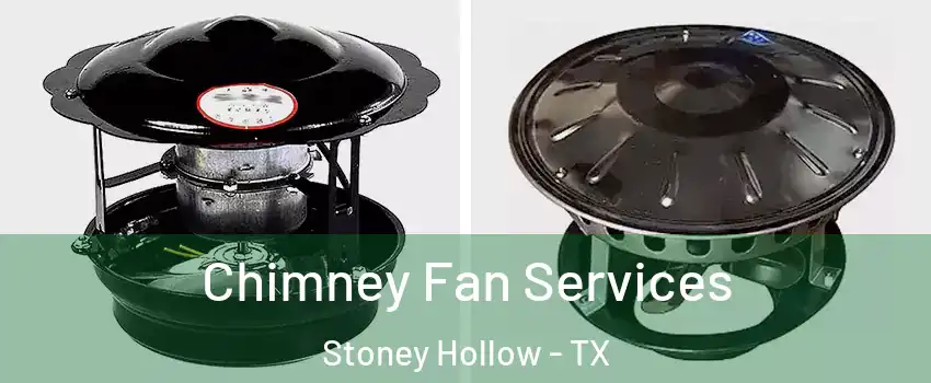 Chimney Fan Services Stoney Hollow - TX