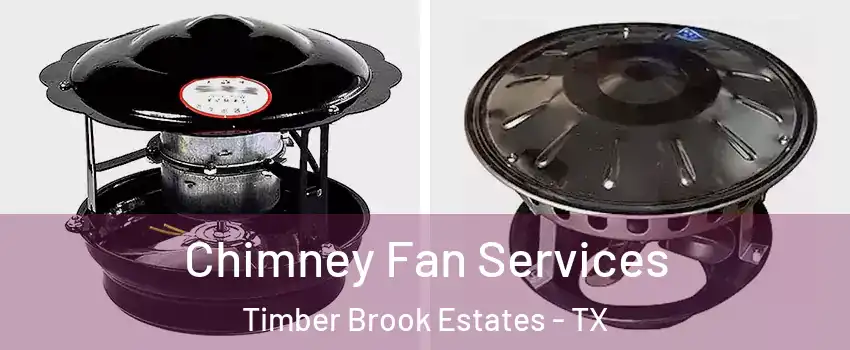 Chimney Fan Services Timber Brook Estates - TX