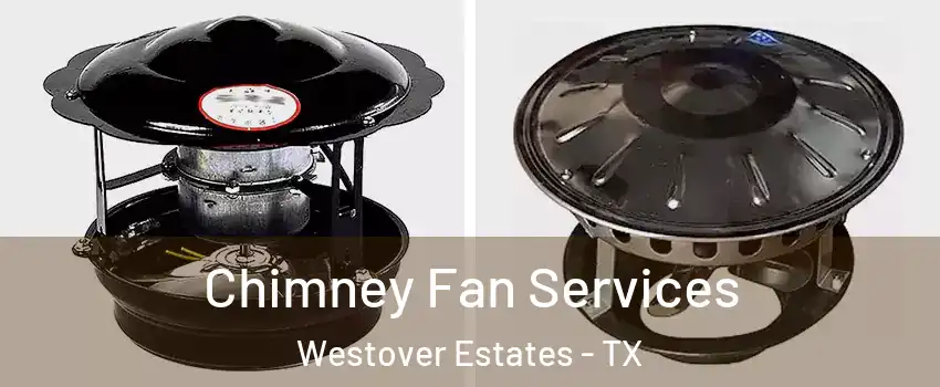 Chimney Fan Services Westover Estates - TX