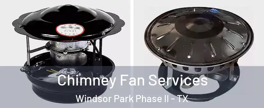 Chimney Fan Services Windsor Park Phase II - TX