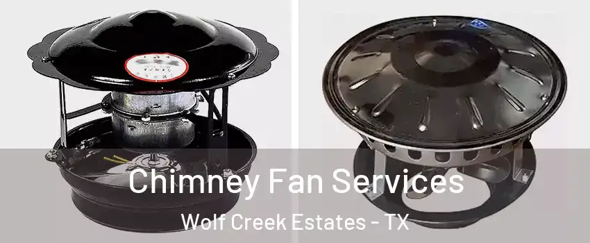 Chimney Fan Services Wolf Creek Estates - TX