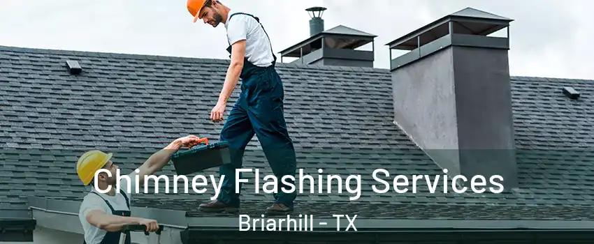 Chimney Flashing Services Briarhill - TX