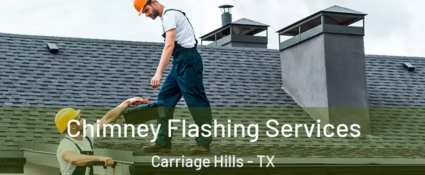 Chimney Flashing Services Carriage Hills - TX