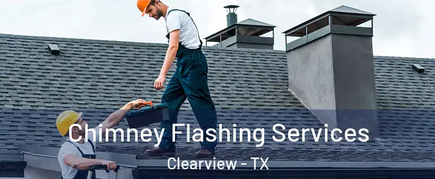 Chimney Flashing Services Clearview - TX