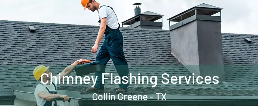 Chimney Flashing Services Collin Greene - TX