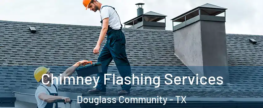 Chimney Flashing Services Douglass Community - TX