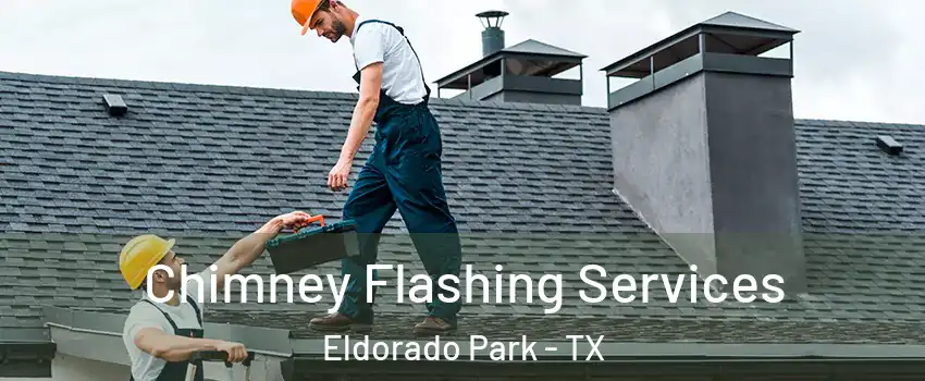 Chimney Flashing Services Eldorado Park - TX