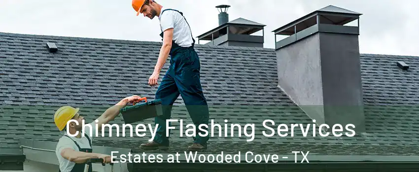 Chimney Flashing Services Estates at Wooded Cove - TX