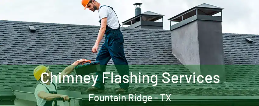 Chimney Flashing Services Fountain Ridge - TX