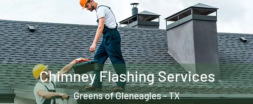 Chimney Flashing Services Greens of Gleneagles - TX